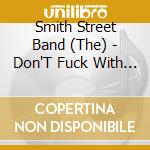 Smith Street Band (The) - Don'T Fuck With Our Dreams cd