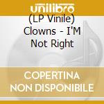 (LP Vinile) Clowns - I'M Not Right vinile