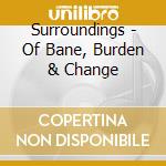 Surroundings - Of Bane, Burden & Change