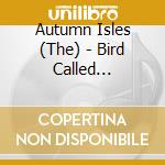 Autumn Isles (The) - Bird Called Cognition cd