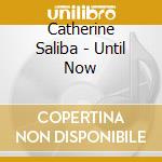 Catherine Saliba - Until Now cd musicale di Catherine Saliba
