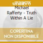 Michael Rafferty - Truth Within A Lie cd