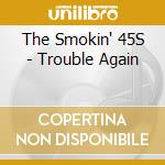 The Smokin' 45S - Trouble Again cd