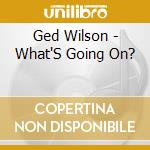 Ged Wilson - What'S Going On? cd