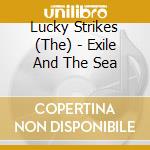 Lucky Strikes (The) - Exile And The Sea cd