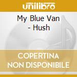 My Blue Van - Hush cd