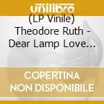 (LP Vinile) Theodore Ruth - Dear Lamp Love Moth lp vinile di Theodore Ruth