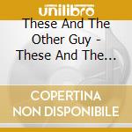 These And The Other Guy - These And The Other Guy cd musicale di These And The Other Guy