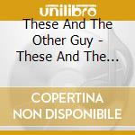 These And The Other Guy - These And The Other Guy cd