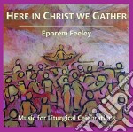 Ephrem Feeley - Here In Christ We Gather