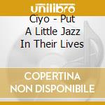 Ciyo - Put A Little Jazz In Their Lives cd