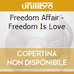 Freedom Affair - Freedom Is Love cd