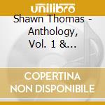 Shawn Thomas - Anthology, Vol. 1 & 2 cd musicale di Shawn Thomas