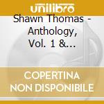 Shawn Thomas - Anthology, Vol. 1 & 2 cd
