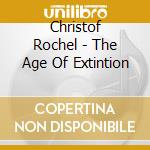 Christof Rochel - The Age Of Extintion cd