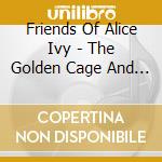 Friends Of Alice Ivy - The Golden Cage And Its Mirrored Maze cd