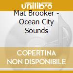 Mat Brooker - Ocean City Sounds cd musicale di Mat Brooker