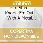 Elm Street - Knock 'Em Out... With A Metal Fist cd