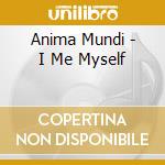 Anima Mundi - I Me Myself cd