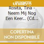 Rosita, Tina - Neem Mij Nog Een Keer.. (Cd Singolo) cd musicale di Rosita, Tina