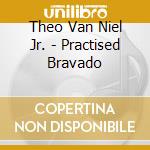 Theo Van Niel Jr. - Practised Bravado cd