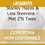 Stanley Hazes & Lina Steevens - Met Z'N Twee cd musicale di Stanley Hazes & Lina Steevens