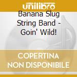 Banana Slug String Band - Goin' Wild! cd