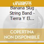 Banana Slug String Band - Tierra Y El Mar cd