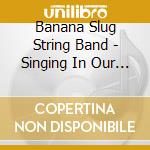 Banana Slug String Band - Singing In Our Garden cd