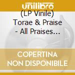 (LP Vinile) Torae & Praise - All Praises Due