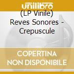 (LP Vinile) Reves Sonores - Crepuscule vinile