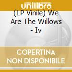 (LP Vinile) We Are The Willows - Iv vinile