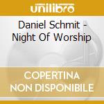 Daniel Schmit - Night Of Worship cd