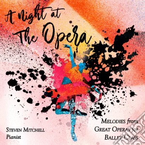 Steven Mitchell - A Night At The Opera (Melodies From Great Operas For Ballet Class) cd musicale di Steven Mitchell