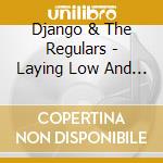Django & The Regulars - Laying Low And Inbetween cd