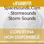 Spacesounds.Com - Stormsounds Storm Sounds cd musicale di Spacesounds.Com