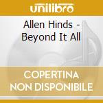 Allen Hinds - Beyond It All cd musicale di Allen Hinds