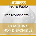 Ted & Pablo - Transcontinental Music Express cd