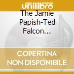 The Jamie Papish-Ted Falcon Ensemble - Songs Of The Dance cd musicale di The Jamie Papish