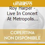 Roy Harper - Live In Concert At Metropolis Studios cd