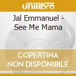 Jal Emmanuel - See Me Mama cd