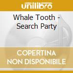 Whale Tooth - Search Party cd