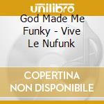 God Made Me Funky - Vive Le Nufunk cd