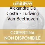 Alexandre Da Costa - Ludwing Van Beethoven cd