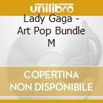 Lady Gaga - Art Pop Bundle M cd musicale di Lady Gaga