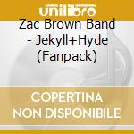 Zac Brown Band - Jekyll+Hyde (Fanpack) cd musicale di Zac Brown Band