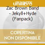 Zac Brown Band - Jekyll+Hyde (Fanpack) cd