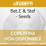 Bet.E & Stef - Seeds