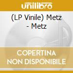 (LP Vinile) Metz - Metz vinile
