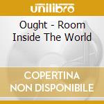 Ought - Room Inside The World cd musicale di Ought